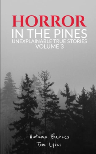 Horror in the Pines Unexplainable True Stories, Volume 3