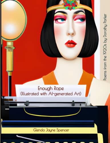 Enough Rope (Illustrated with AI-generated Art) Poems from the 1920s by Dorothy Parker