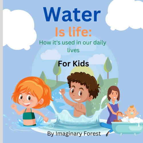 Water is Life How It's Used in Our Daily Lives for Kids