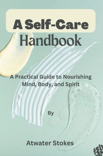 A Self-Care Handbook A Practical Guide to Nourishing Mind, Body, and Spirit