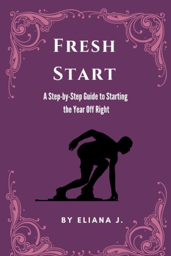 Fresh Start A Step-by-Step Guide to Starting the New Year Off Right