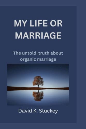 My Life Or Marriage The Untold Truth about Organic Marriage
