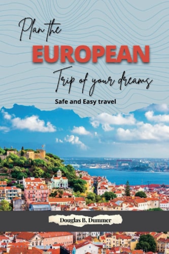 Plan the European Trip of Your Dreams Safe and Easy Travel