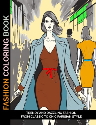 Fashion Coloring Book Trendy and Dazzling Fashion From Classic to Chic Parisian Style
