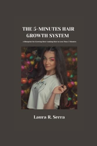 The 5-Minute Hair Growth System A Blueprint for Growing Best-Looking Hair in Less Than 5 Minutes