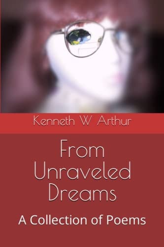 From Unraveled Dreams A Collection of Poems