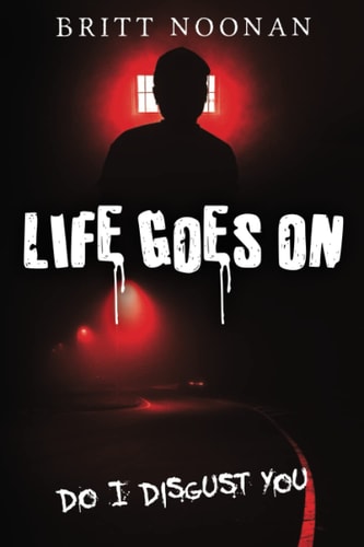 Life Goes On Do I Disgust You