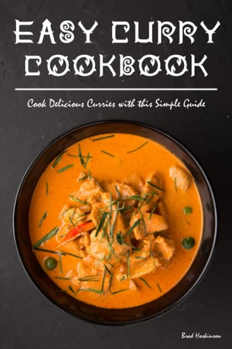 Easy Curry Cookbook Cook Delicious Curries with this Simple Guide