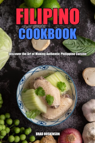 Filipino Cookbook Discover the Art of Making Authentic Philippine Cuisine