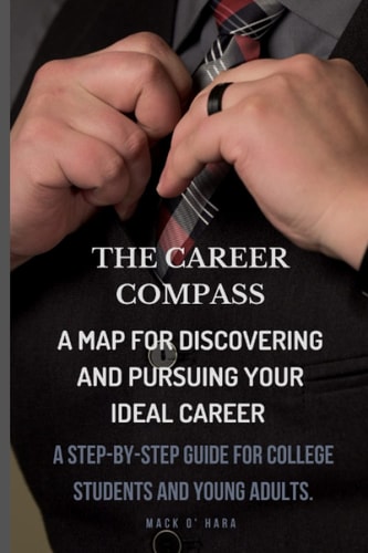 The Career Compass A Map for Discovering and Pursuing Your Ideal Career