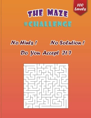 The Maze Challenge The Ultimate Maze Puzzle Collection of 100 Levels With No Hints and No Solutions