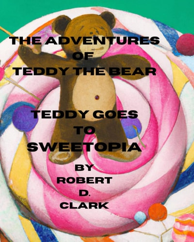 The Adventures of Teddy the Bear Teddy Goes to Sweetopia