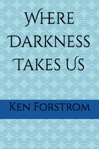 Where Darkness Takes Us A Collection of My Soul