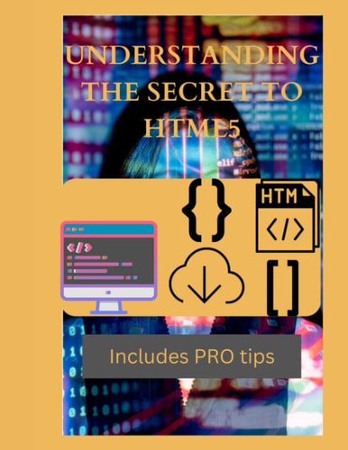 Understanding the Secret to HTML5 Secret to HTML5 Unveiled