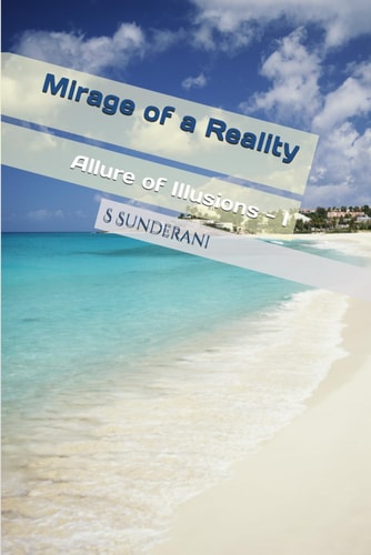 Mirage of a Reality Allure of Illusions - I