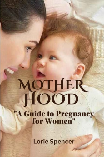 Motherhood, The Joyful Journey A Guide to Pregnancy for Women