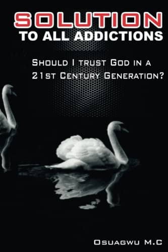 Solution to All Addictions Should I Trust God In A 21st Century Generation?