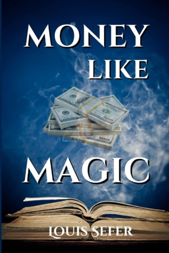 Money Like Magic Unlocking the Secrets to Wealth Creation