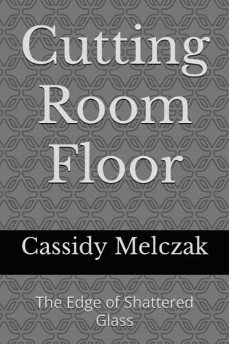 Cutting Room Floor The Edge of Shattered Glass