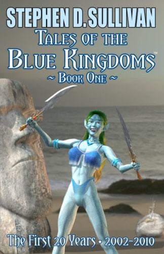 Tales of the Blue Kingdoms - Book One The First 20 Years - 2002-2010