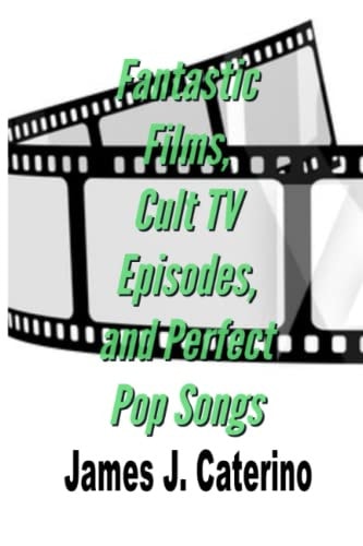 Fantastic Films, Cult TV Episodes, and Perfect Pop Songs Reviews and Essays