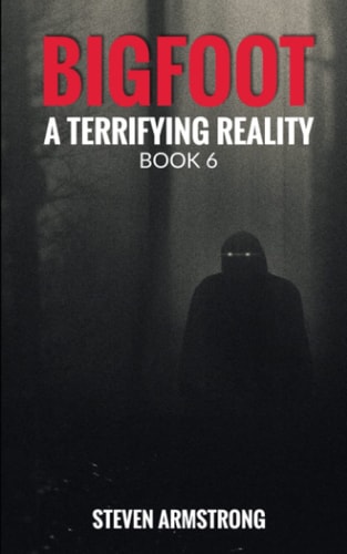 Bigfoot A Terrifying Reality, Book 6