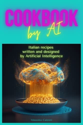 Cookbook by AI Italian Recipes Written and Designed by Artificial Intelligence