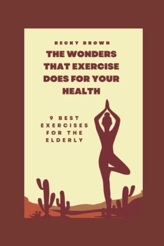 The Wonders That Exercise Does for Your Health 9 Best Exercises For The Elderly