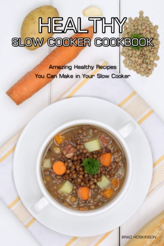 Healthy Slow Cooker Cookbook Amazing Healthy Recipes You Can Make in Your Slow Cooker