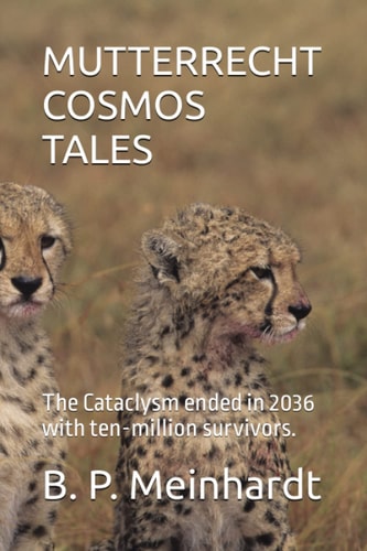 Mutterrecht Cosmos Tales The Cataclysm Ended in 2036 with Ten-million Survivors.
