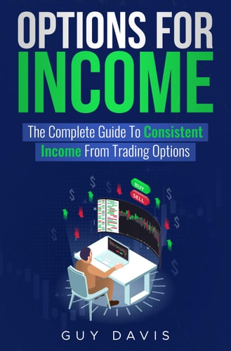 Options for Income The Complete Guide To Consistent Income From Trading Options