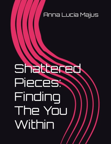 Shattered Pieces Finding The You Within
