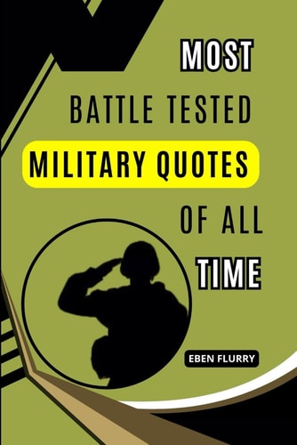 Most Battle Tested Military Quotes of All Time A Motivational and Extraordinary Manual