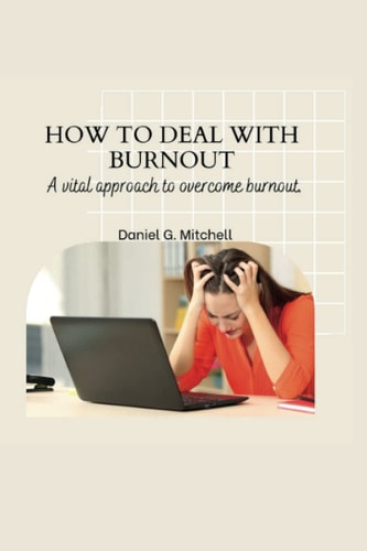How to Deal with Burnout A Vital Approach to Overcome Burnout.