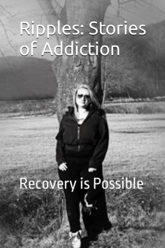Ripples Stories of Addiction: Recovery is Possible