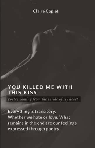 You Killed Me With This Kiss Poetry Coming from the Inside of My Heart
