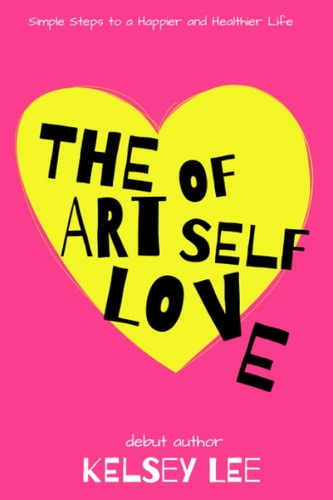 The Art of Self Love Simple Steps to a Happier & Healthier Life