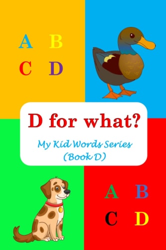 D for What? My Kid Words Series (Book D)