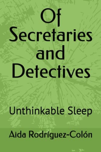 Of Secretaries and Detectives Unthinkable Sleep