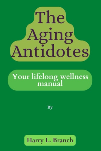 The Aging Antidotes . Your Lifelong Wellness Manual.