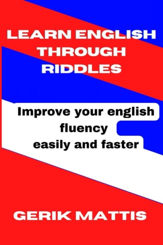 Learn English Through Riddles Improving Your English Fluency Easily and Faster