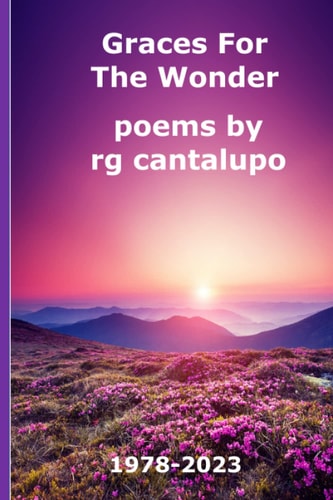 Graces For The Wonder Poems by Rg Cantalupo 1978-2023