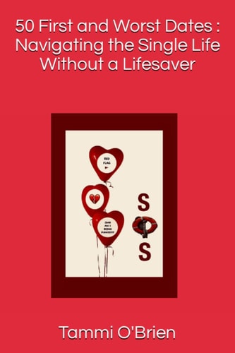 50 First and Worst Dates Navigating the Single Life Without a Lifesaver