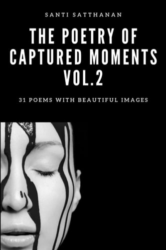The Poetry of Captured Moments Vol.2 31 Poems with Beautiful Images