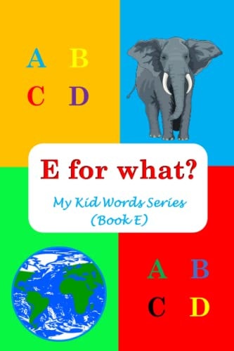 E for What? My Kid Words Series (Book E)