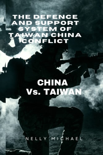 The Defence and Support System of Taiwan China Conflict CHINA Vs. TAIWAN