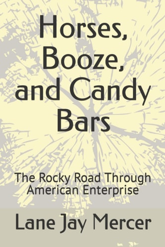 Horses, Booze, and Candy Bars The Rocky Road Through American Enterprise