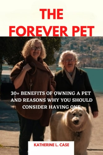 The Forever Pet 30+ Benefits of Owning A Pet and Reasons Why You Should Consider Having One