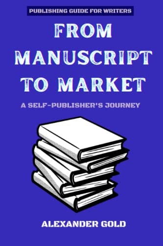 From Manuscript to Market A Self-Publisher's Journey