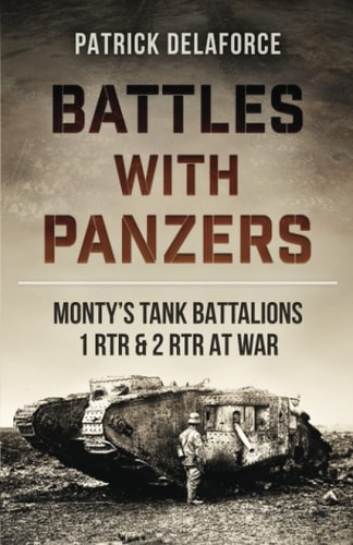 Battles with Panzers Monty's Tank Battalions 1 RTR and 2 RTR at War